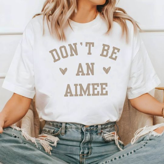 Don't be an Aimee T-Shirt, Comfort Colors Shirt, Gift for mom, Thank you present