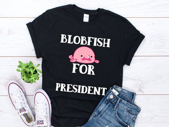 Blobfish Shirt, Funny Blobfish For President Shirt, Blobfish Lover, Blob Fish Gift