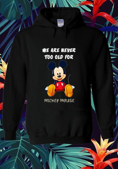 Disney Mickey mouse we are never too old for mickey mouse