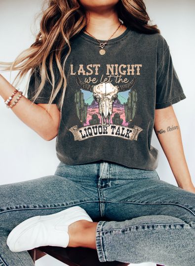 Last Night We Let The Liquor Talk Shirt - Country Concert