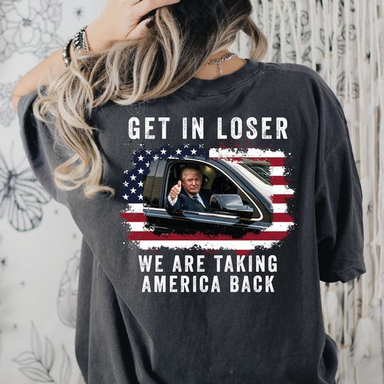 Trump Get In Loser We're Taking America Back Sweatshirt, Trump Sweatshirt, Trump 'Merica T-shirt, 4th of July Shirt