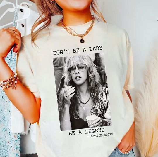 Don't Be A Lady Be A Legend Stevei Nickss Shirt, Vintage Stevie Nicks Shirt