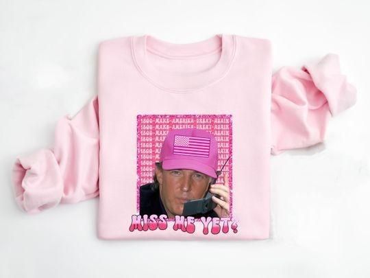 Funny Trump Pink Miss Me Yet Shirt