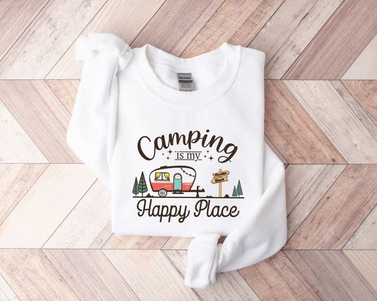 Camping Is My Happy Place Sweatshirt, Camp Life Sweatshirt, Adventure Sweatshirt, Nature Lover Gift