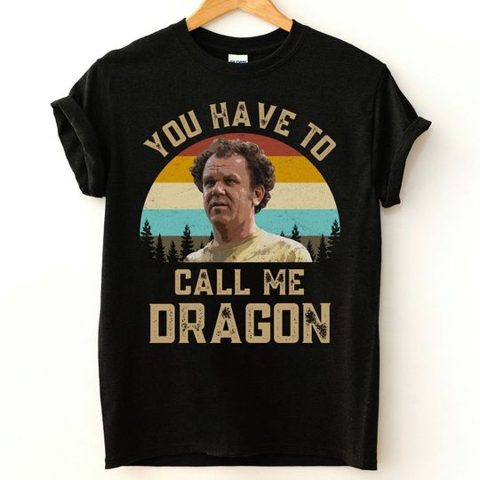 You Have to Call Me Dragon T-Shirt, Step Brothers Quote Shirt