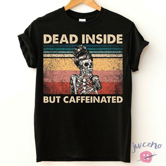 Dead Inside But Caffeinated T-Shirt, Funny Skull Skeleton Shirt