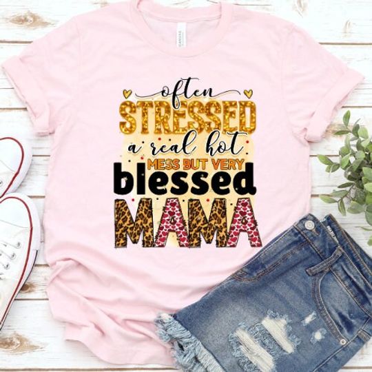 Often Stressed a Real Hot Mess but Verry Blessed Mama Funny Shirt