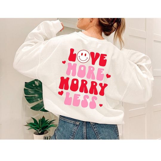 Love More Worry Less Valentine Day Sweatshirt