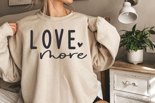 Love More Sweatshirt, Gifts For Her, Couples Gifts