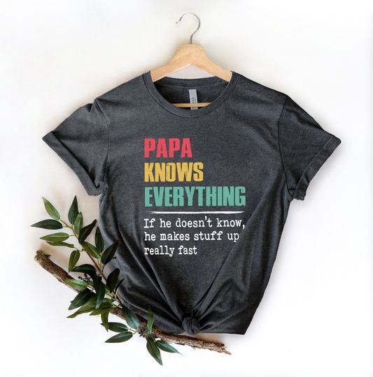 Papa Knows Everything Shirt,New Dad Shirt,Dad Shirt,Daddy Shirt,Father's Day Shirt,Best Dad shirt