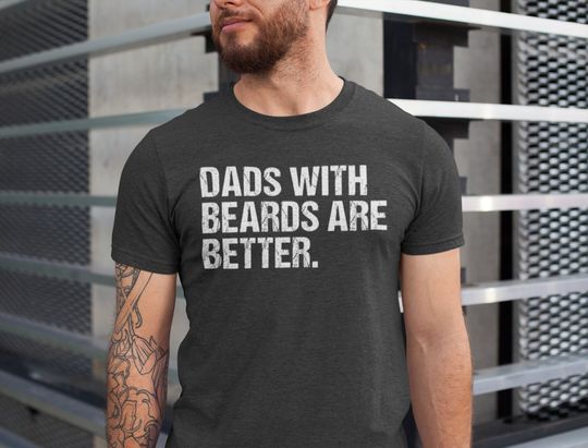 Funny Dad Shirt, Fathers Day Gift, Dads with beards are better, Gift for Dad, Cool Dad Shirt, New Dad Gift, Fathers Day Shirt,Funny Dad Gift