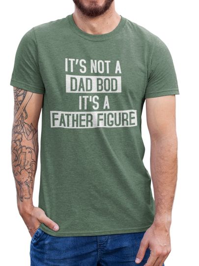 It's Not A Dad Bod It's A Father Figure T shirt Dad Gift Funny Dad Shirt - Gift For Husband