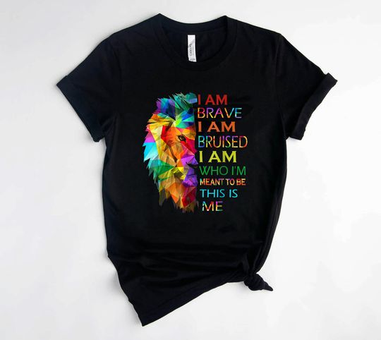 I'm Brave I Am Bruised I Am Who I'M Meant To Be This Is Me T-Shirt