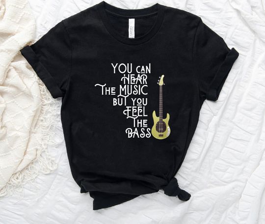 Bass Player You Can Hear The Music But You Feel The Bass T-shirt