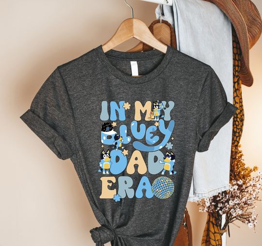 In My BlueyDad Dad Era Shirt | BlueyDad Bandit Dad Shirt