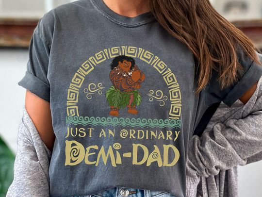 Funny Disney Moana Shirt, Maui Just An Ordinary Demi Dad T-shirt, Father's Day Gift Ideas