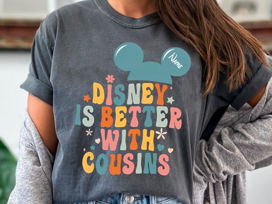 Funny Disney Is Better With Cousins Shirt, Disneyland Vacation Shirt