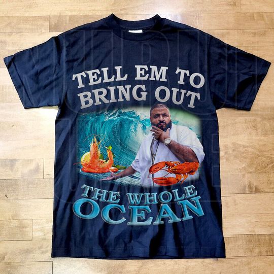 Dj Khaled Bring Out the Whole Ocean T Shirt, Dj Khaled Merch, Funny Meme Shirt, DJ Khaled Homage Shirt, Dj Khaled Fan Gift