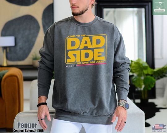 Come To The Dad Side We Have Bad Jokes Comfort Colors Sweatshirt