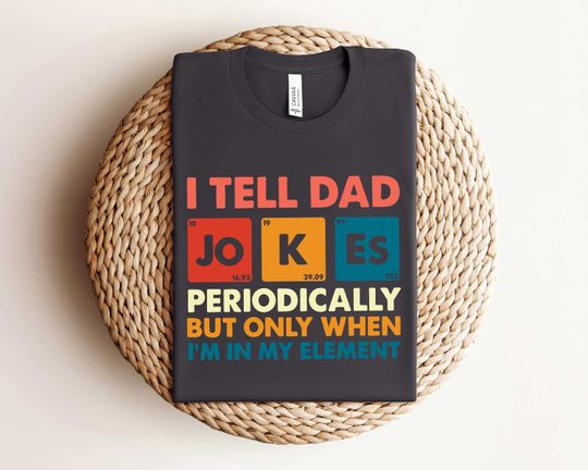 I Tell Dad Jokes Periodically But Only When I'm In My Element Shirt, Dad Jokes Shirt, Funny Dad Shirt, Father Shirt