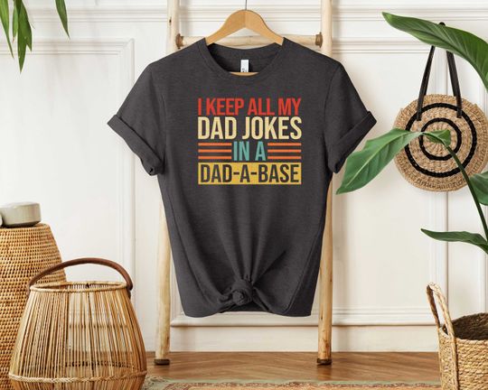 I Keep All My Dad Jokes In A Dad-a-base Shirt,New Dad Shirt,Dad Shirt,Daddy Shirt,Best Dad shirt,Gift for Dad