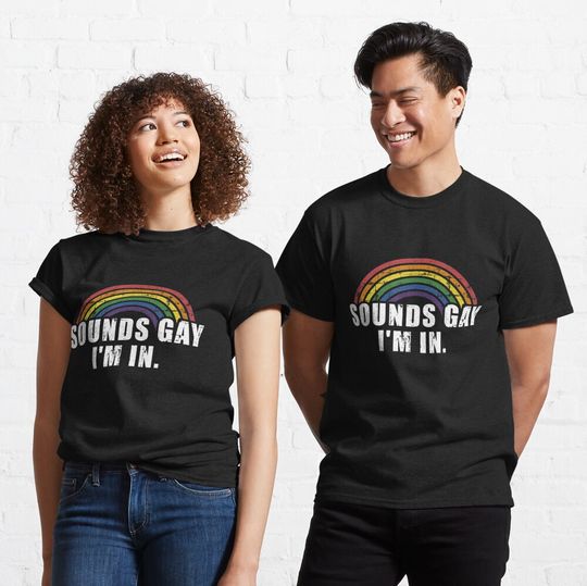 Funny sounds gay I'm in - LGBT Pride Classic T-Shirt