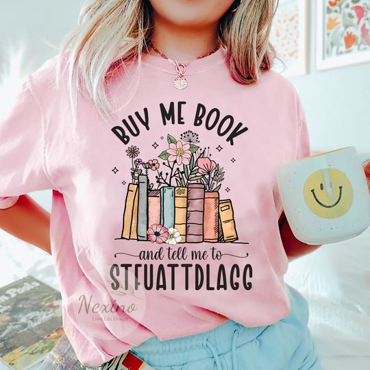 Buy Me Books and Tell Me To STFUATTDLAGG Shirt, Book Lover T-shirt, Bookish T-shirt