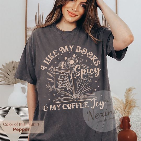 Comfort Colors I Like My Books Spicy and My Coffee Icy Shirt