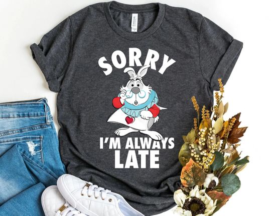 Disney White Rabbit Sorry I'm Always Late T-Shirt, Alice in Wonderland Shirt