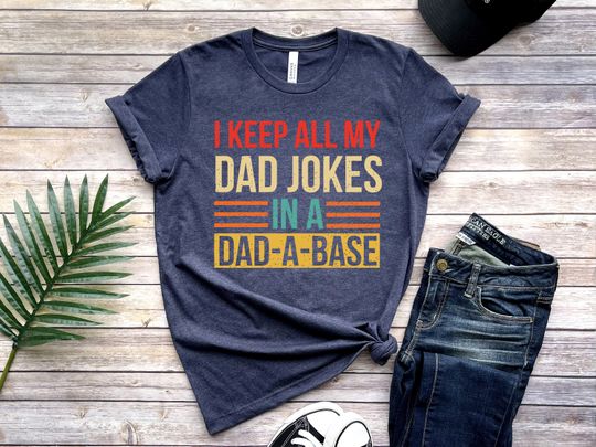 I Keep All My Dad Jokes In A Dad-a-base Shirt, New Dad Shirt, Father's Day Shirt