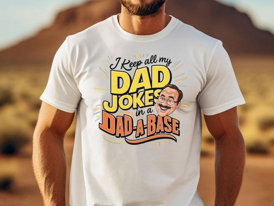 Funny Dad Jokes T-Shirt, I Keep All My Dad Jokes in a Dad-A-Base Tee, Perfect Gift for Father's Day