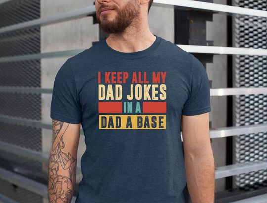 I Keep All My Dad Jokes In A Dad-a-base Shirt,New Dad Tee, Dad Shirt