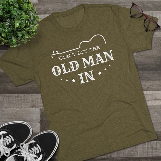 Dont let the Old Man In, Toby Keith Shirt,Mens Tri-Blend Crew