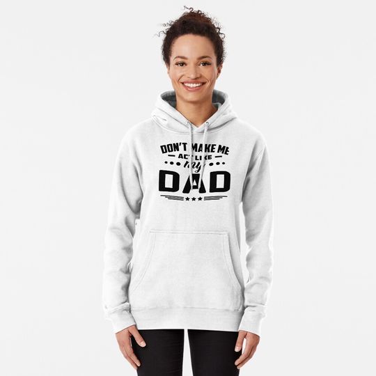 Don't make me act like my dad  Pullover Hoodie