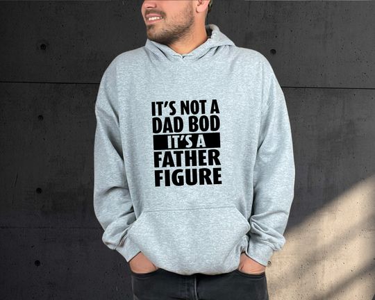 It's Not A Dad Bod It's A Father Figure Hoodie, Funny Fathers Day Hoodie, Cool Daddy Hoodie