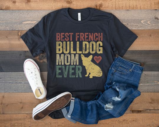French Bulldog Mom Shirt, Best French Bulldog Mom Ever, Frenchie Mama