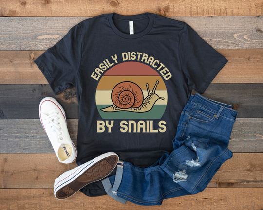 Snail Shirt, Easily Distracted by Snails, Funny Gift for Snail Lover, Pet Snail, Garden Snail