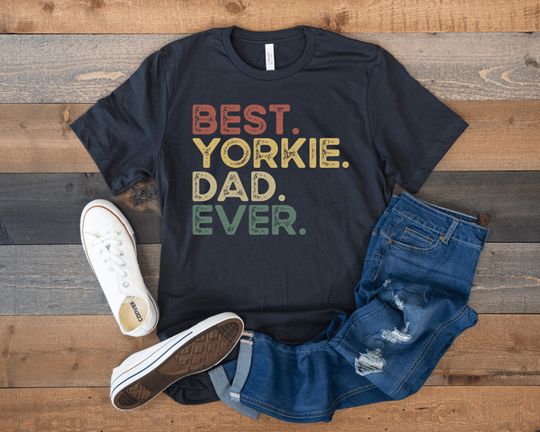 Yorkie Shirt, Best Yorkie Dad Ever, Yorkshire Terrier Shirt, Funny Gift for Yorkie Lover