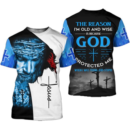 The reason I'm old and wise is because God protected me Jesus, Jesus Cross shirt, Jesus apparel