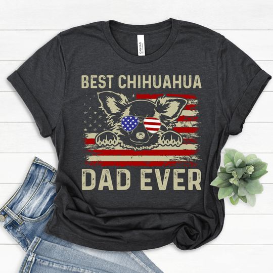 Chihuahua Shirt, Chihuahua Gifts, Best Chihuahua Dad Ever, Dog Dad Shirt, Dog Lover Shirt