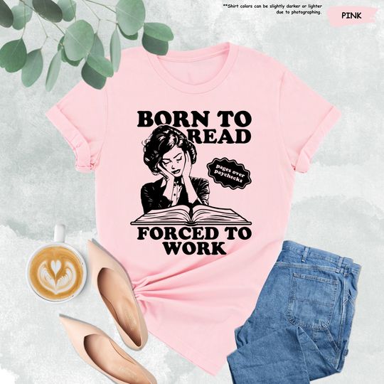 Born To Read Forced To Work Shirt, Book Reader Shirt, Bookish Shirt