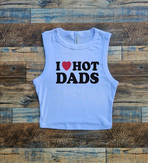 Hot Dads Crop Tank, I Love Hot Dads Baby Tee, Music Lover Crop Top, Brothers, Dad heart Womens Top