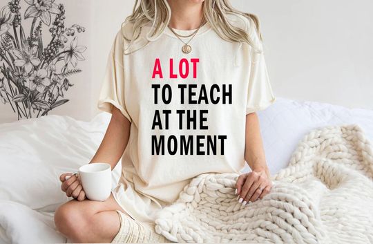 A lot to teach at the moment shirt, Trendy Teacher Shirt
