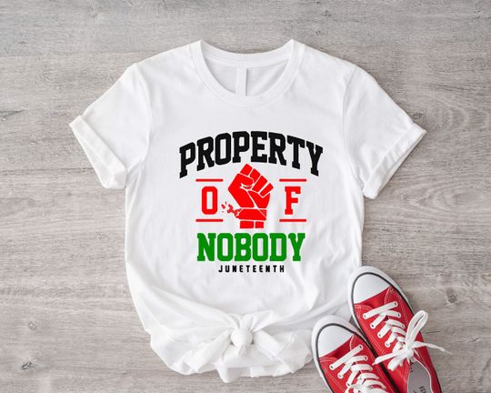 Property Of Nobody Shirt, Juneteenth T-shirt, Freedom Celebration Tee