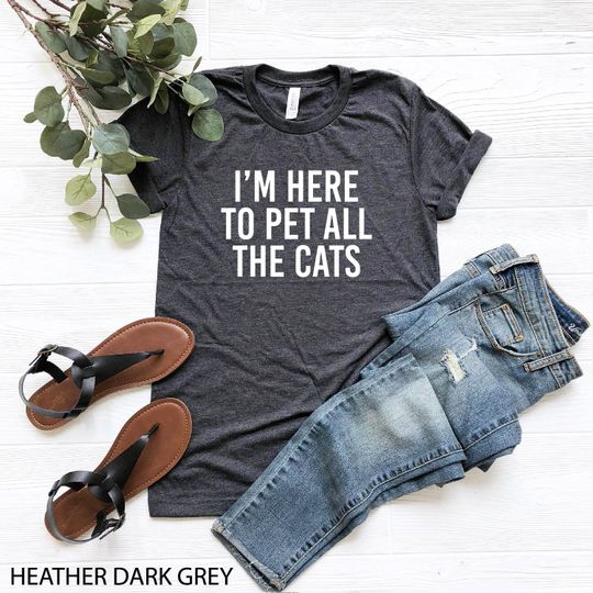 I'm Here To Pet All The Cats T-Shirt, Funny Cat Shirt, Cat Lovers Shirt, Cat Mom Tee, Cat Owner Top, Christmas Gift For Cat Owner, Pet Lover