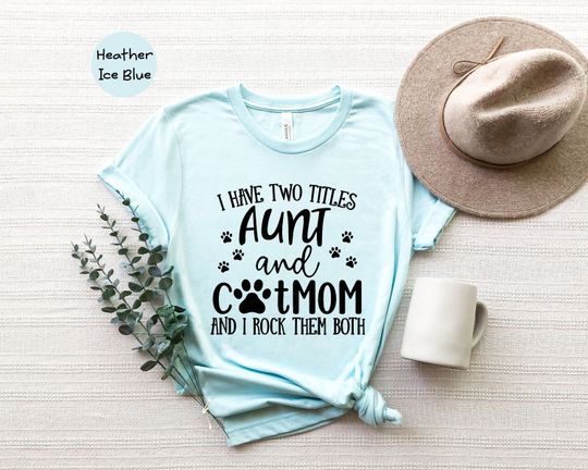 Crazy Aunt T-Shirt, Cat Mom T-Shirt, I Have Two Titles Tee, Aunt And Cat Mom Shirt, Funny Aunt T-Shirt
