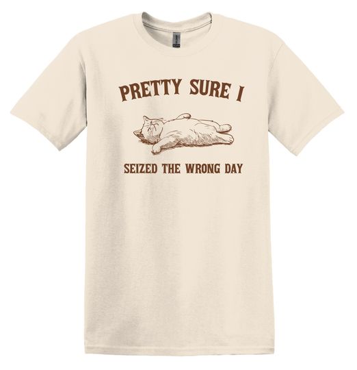 Pretty Sure I Seized the Wrong Day Cat T-shirt Graphic Shirt Funny Adult TShirt Vintage Funny TShirt Nostalgia T-Shirt Relaxed Cotton Shirt