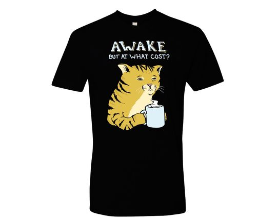 Tired Cat - unisex T-Shirt, Trending Shirts, Funny Cat T-shirt I Cat Lover Gift I Cat Dad Shirt I Meme I Black tee l Awake but at what cost