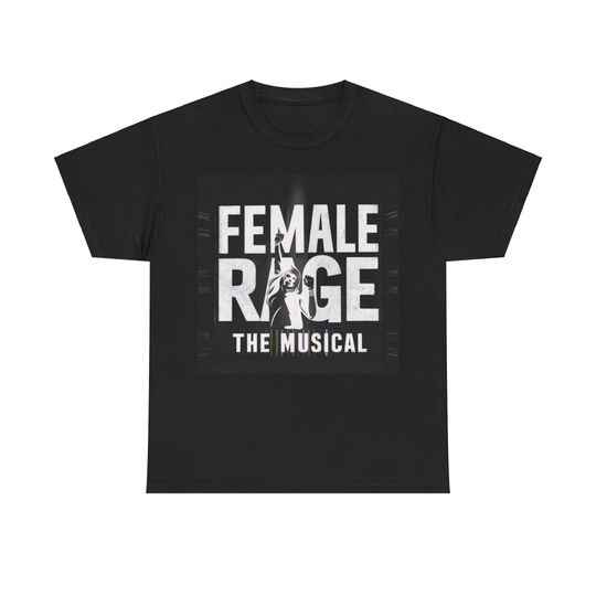 Female Rage The Musical - T- Shirt