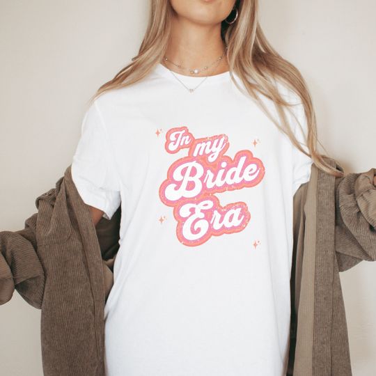 Bride Tshirt, In my Bride Era Shirt, Gift for Bride, Bridal Party Gift, Brides Gift